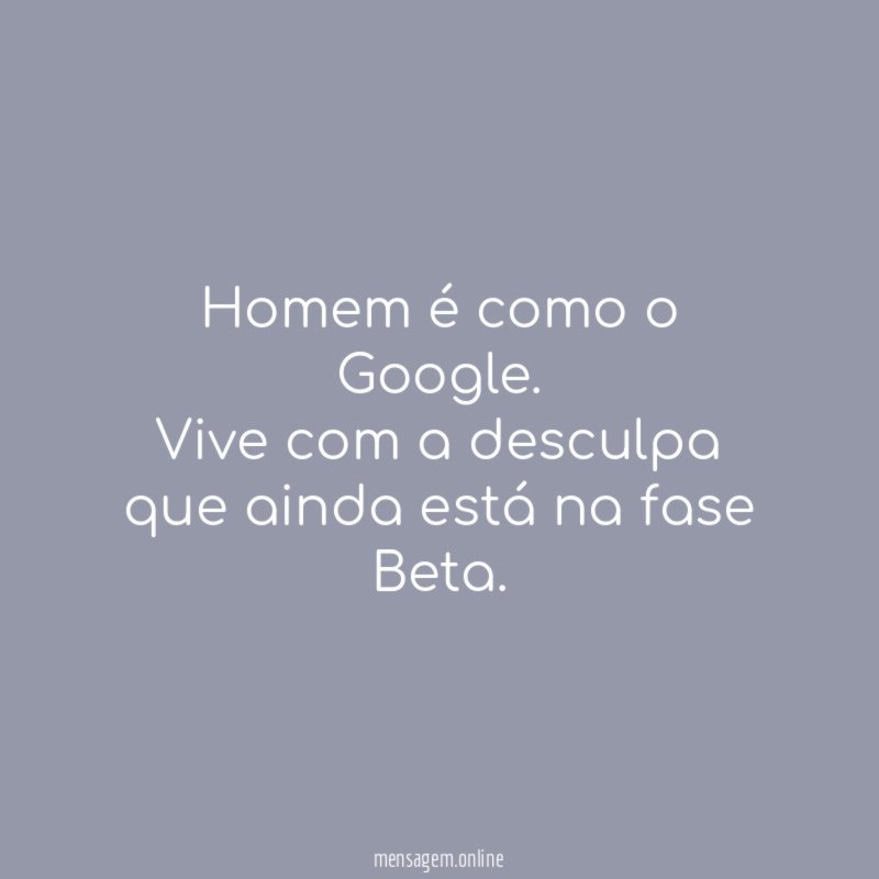 Homem é como o Google