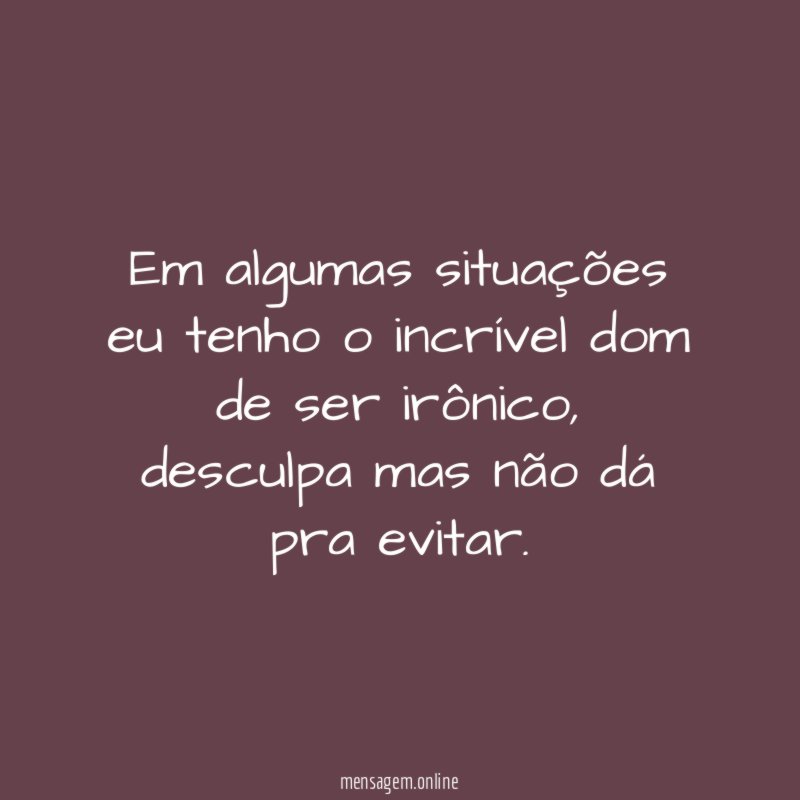 Em algumas situações eu tenho o incrível dom