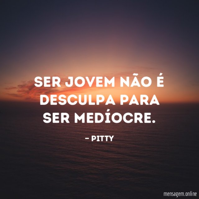 Ser jovem não é desculpa para ser medíocre