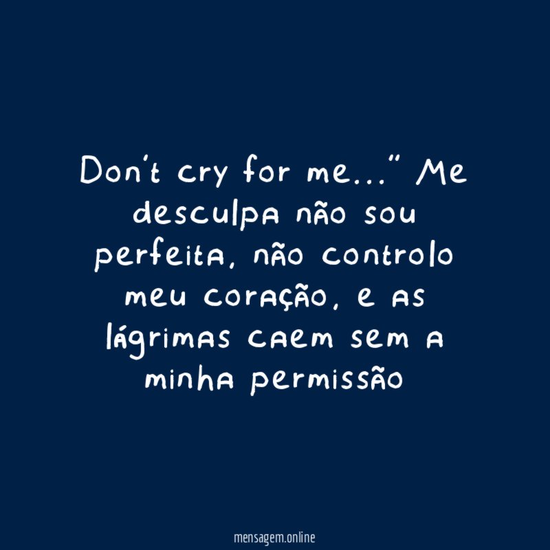 Don’t cry for me