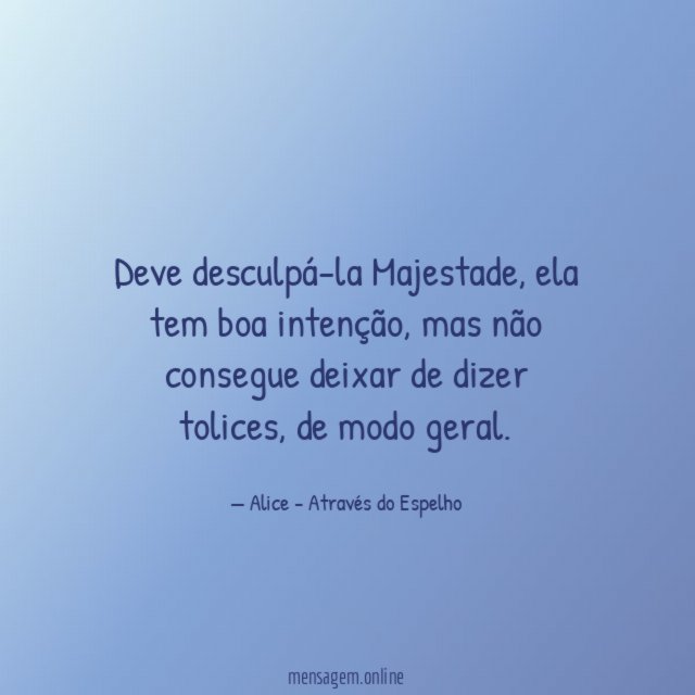 Deve desculpá-la Majestade