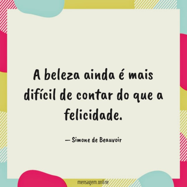A beleza ainda é mais difícil de contar do que a felicidade