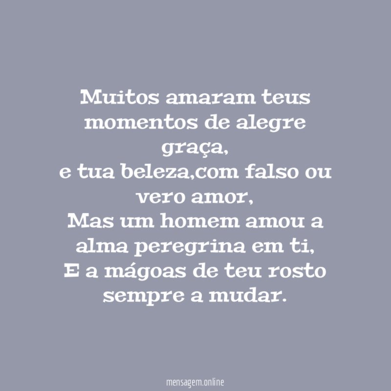 Muitos amaram teus momentos de alegre graça