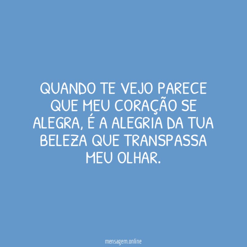 Quando te vejo parece que meu coração se alegra