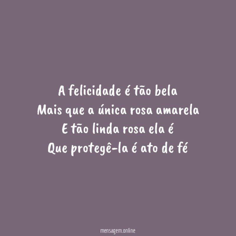 A felicidade é tão bela Mais que a única