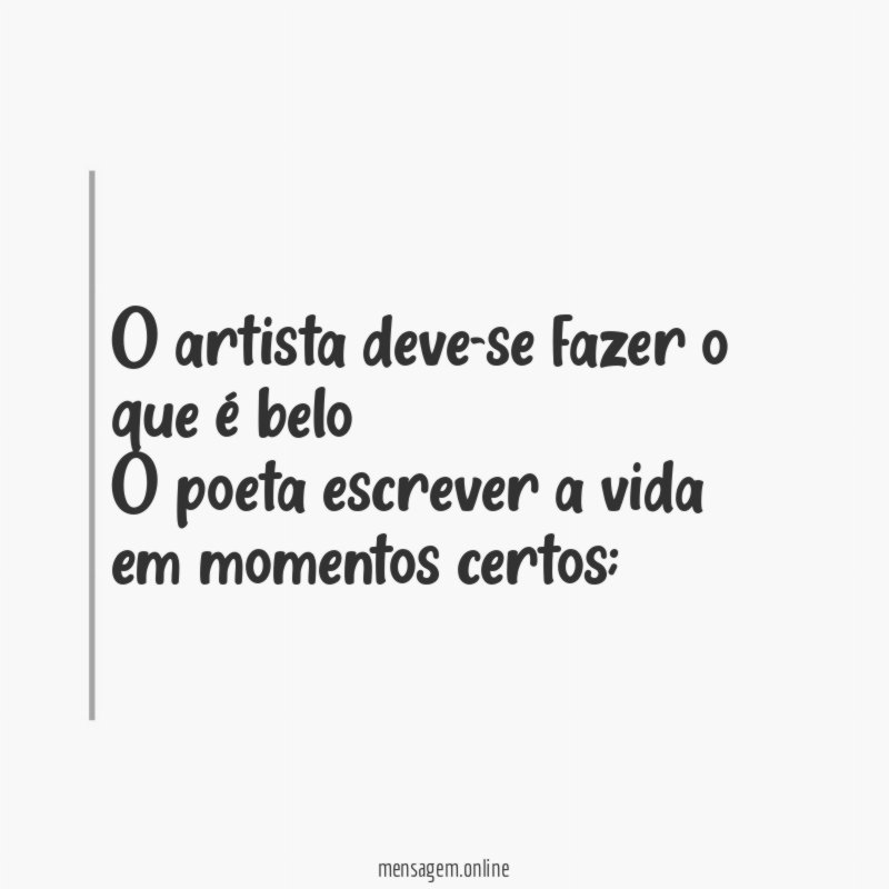O artista deve-se fazer o que é belo