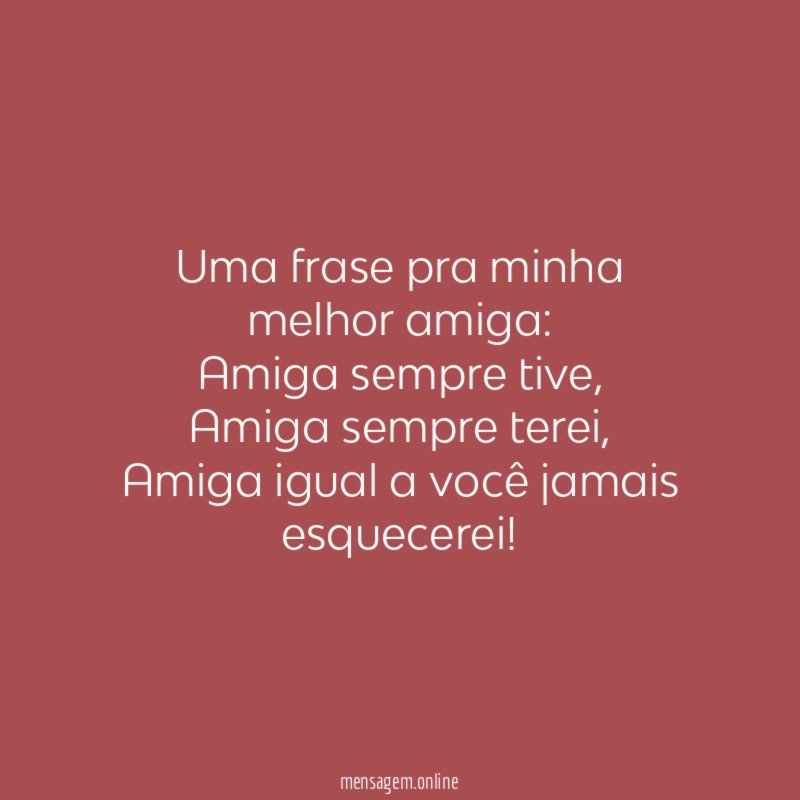 Uma frase pra minha melhor amiga