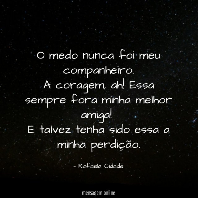 O medo nunca foi meu companheiro