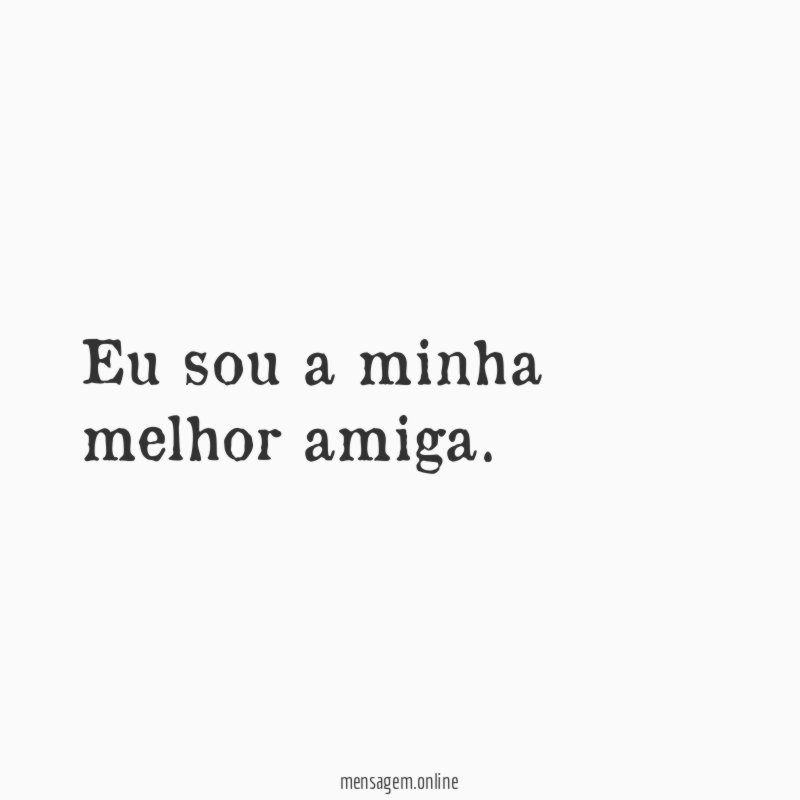 Eu sou a minha melhor amiga