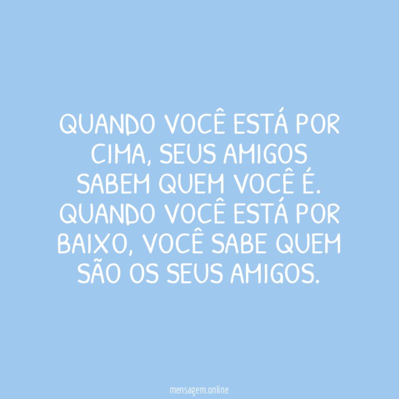 Quando você está por cima