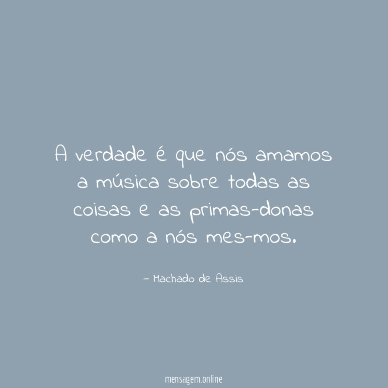 A verdade é que nós amamos a música