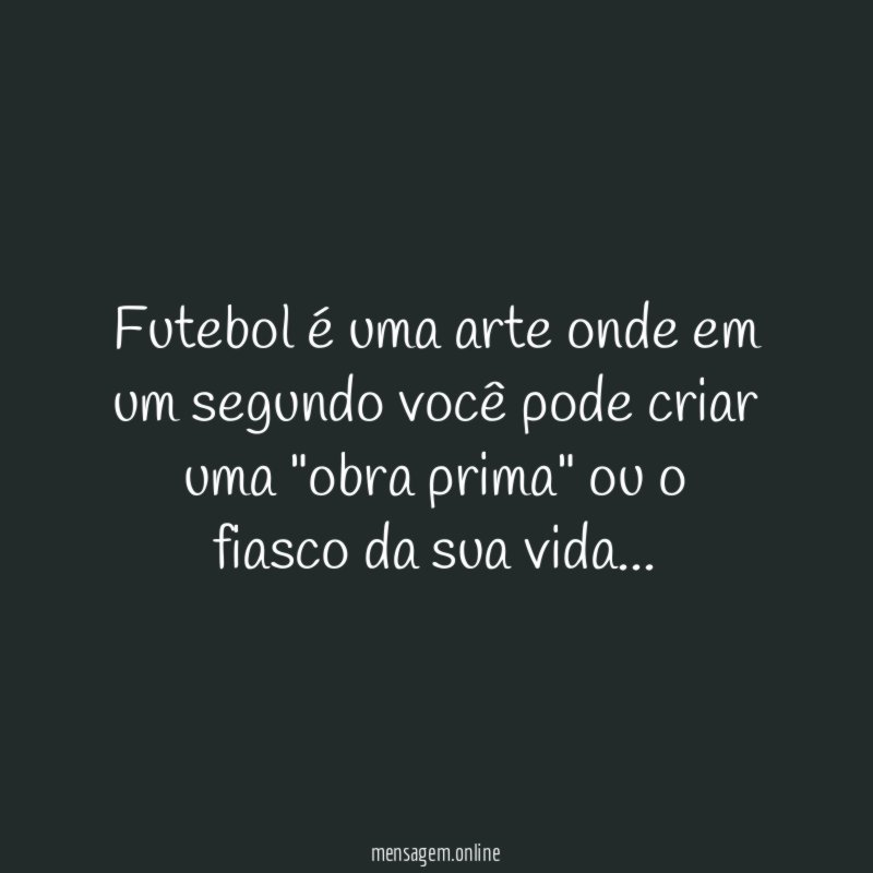 Futebol é uma arte onde em um segundo