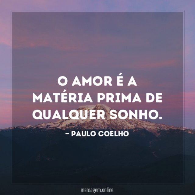 O amor é a matéria prima de qualquer sonho