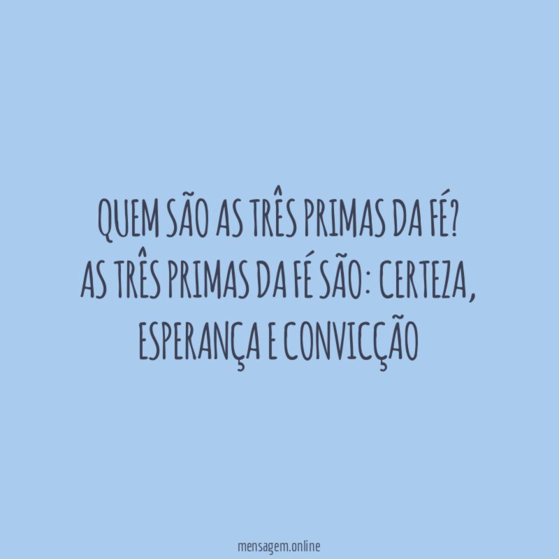 Quem são as três primas da fé?