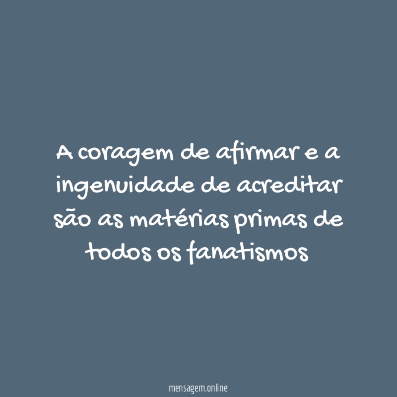 A coragem de afirmar e a ingenuidade de