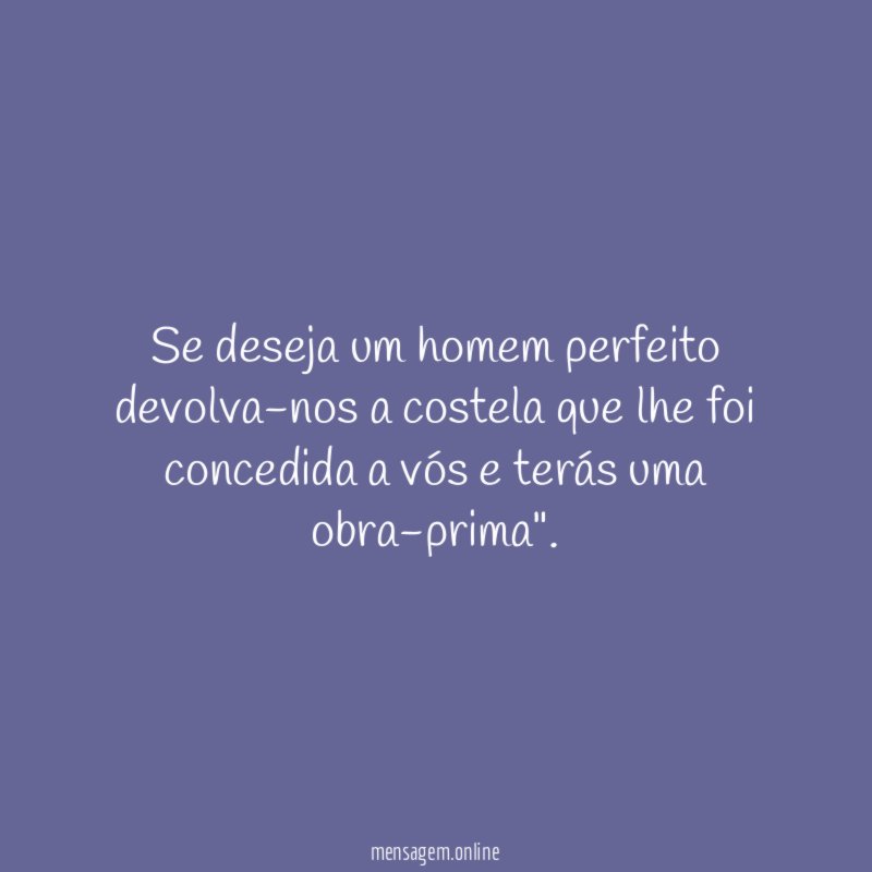 Se deseja um homem perfeito devolva-nos a costela