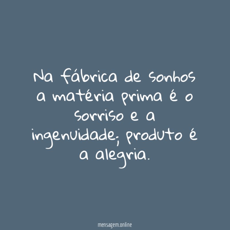 Na fábrica de sonhos a matéria prima é