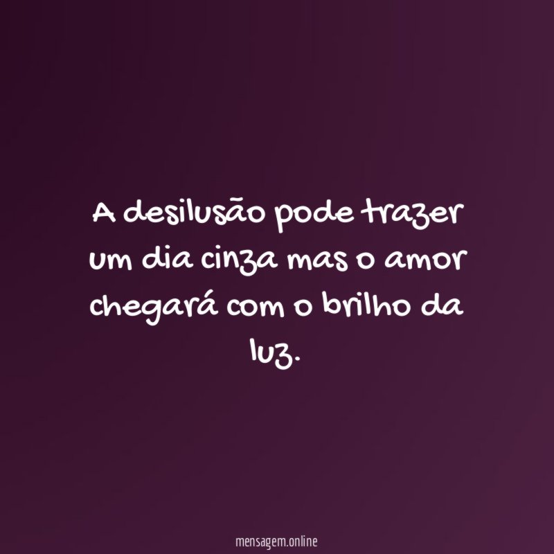 A desilusão pode trazer um dia cinza mas