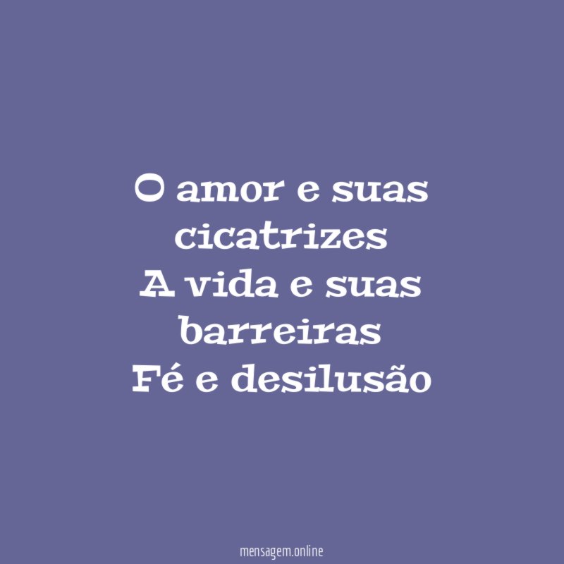 O amor e suas cicatrizes A vida e suas