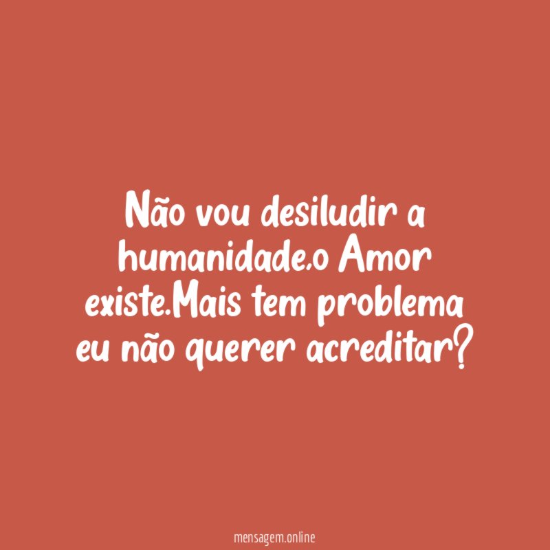 Não vou desiludir a humanidade