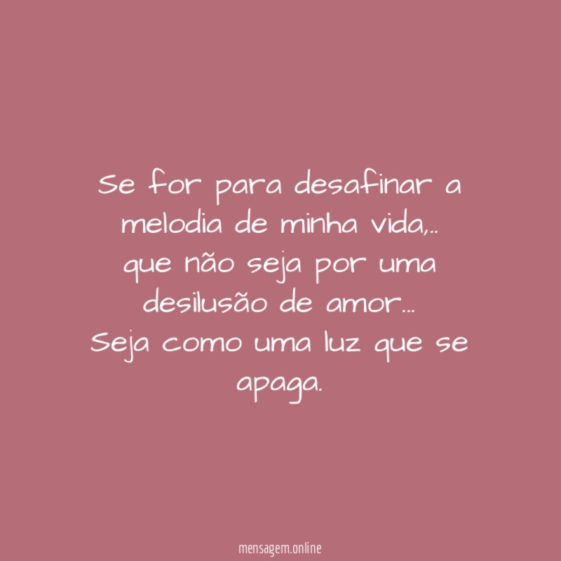 Se for para desafinar a melodia de minha vida