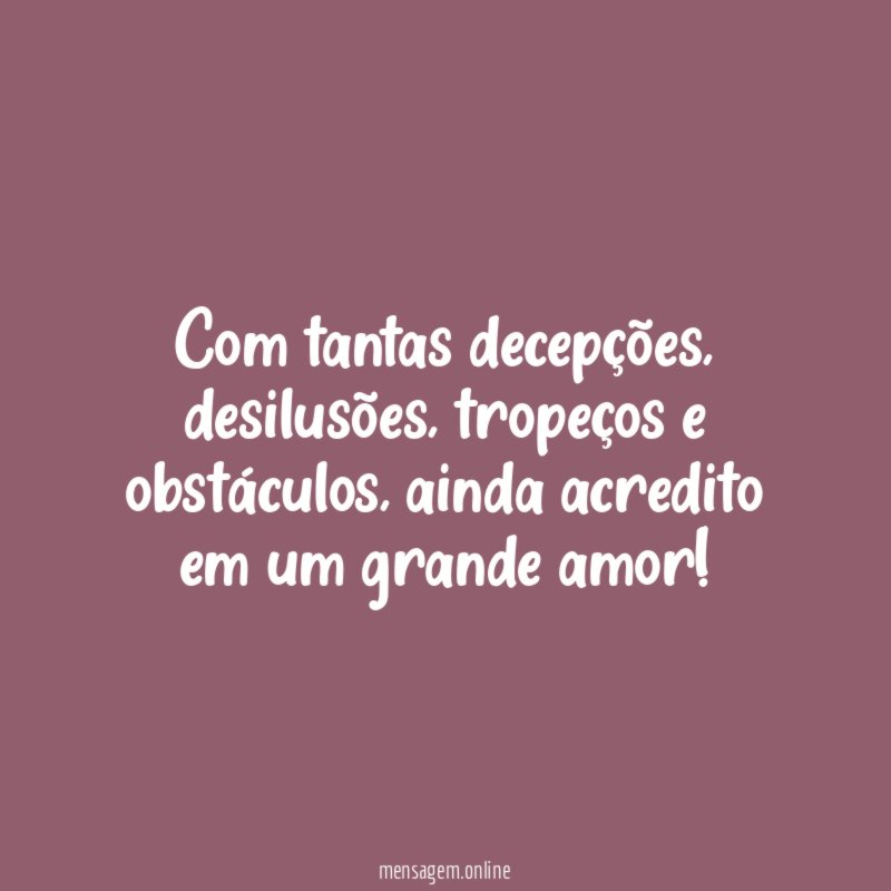 Com tantas decepções