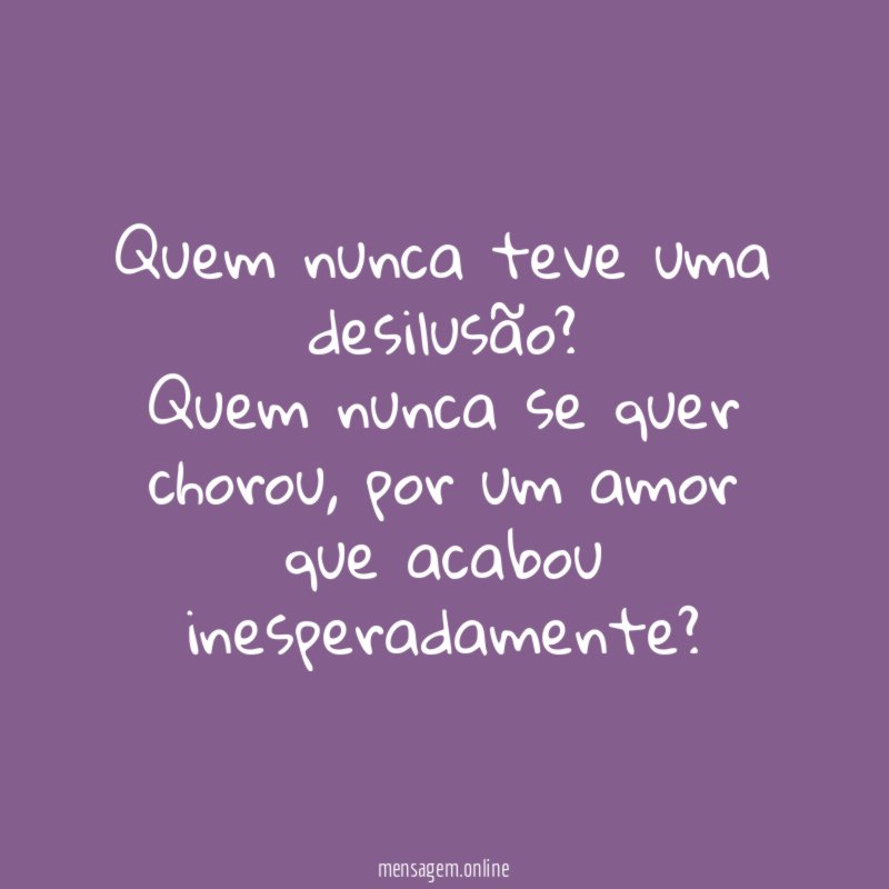 Quem nunca teve uma desilusão