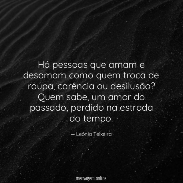 Há pessoas que amam e desamam como quem troca de roupa