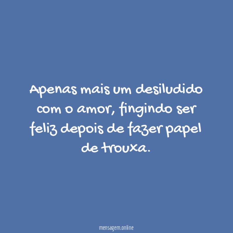 Apenas mais um desiludido com o amor