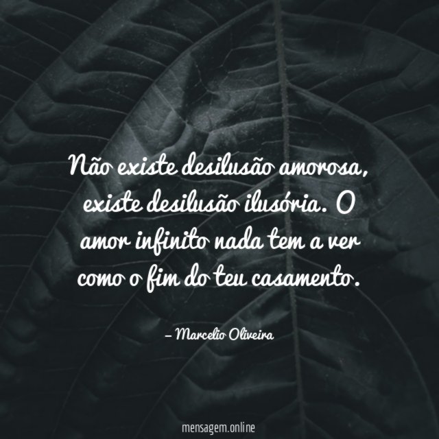 Não existe desilusão amorosa