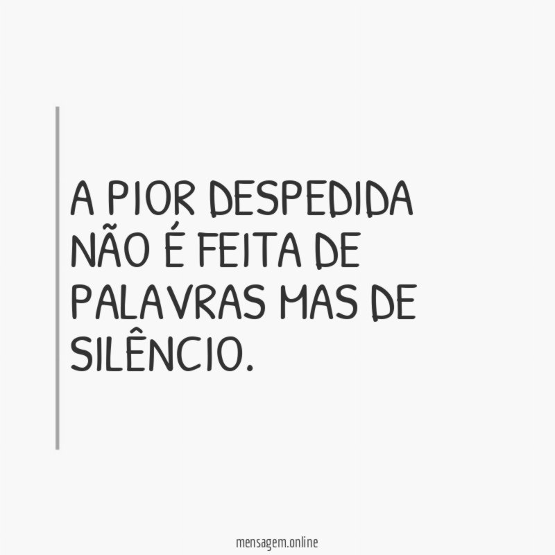 A pior despedida não é feita de palavras mas de silêncio