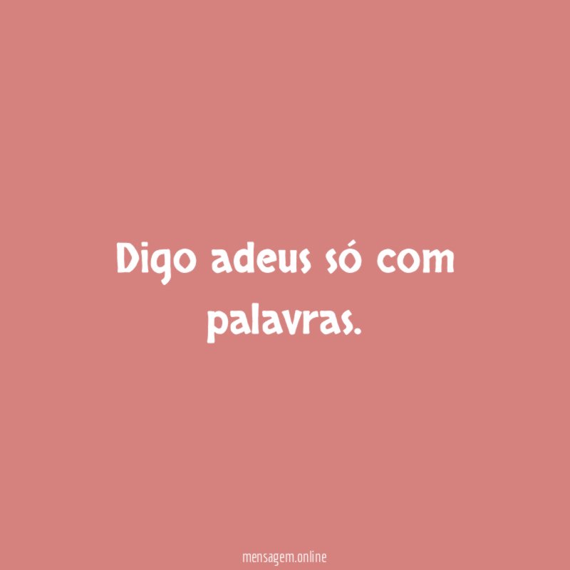 Digo adeus só com palavras