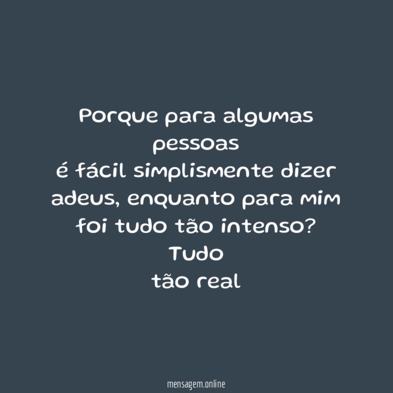 Porque para algumas pessoas é fácil simplismente dizer adeus