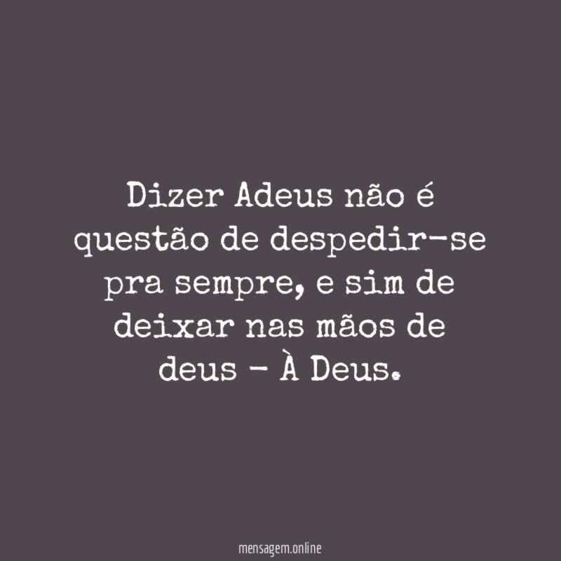 Dizer Adeus não é questão de despedir-se pra sempre