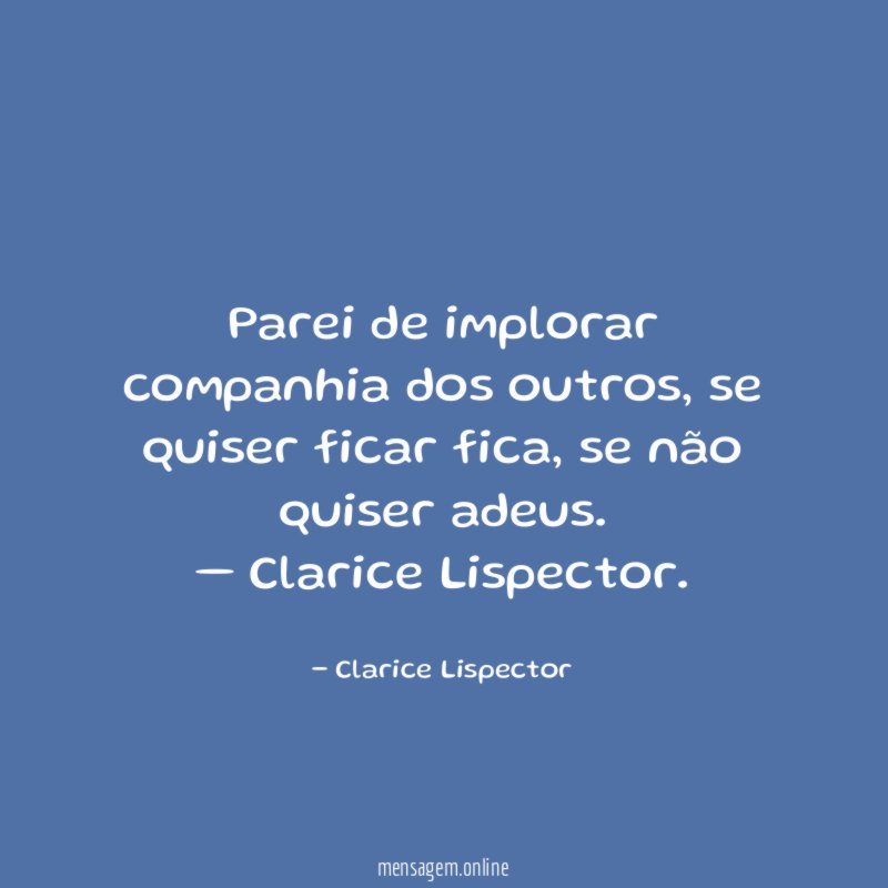 Parei de implorar companhia dos outros