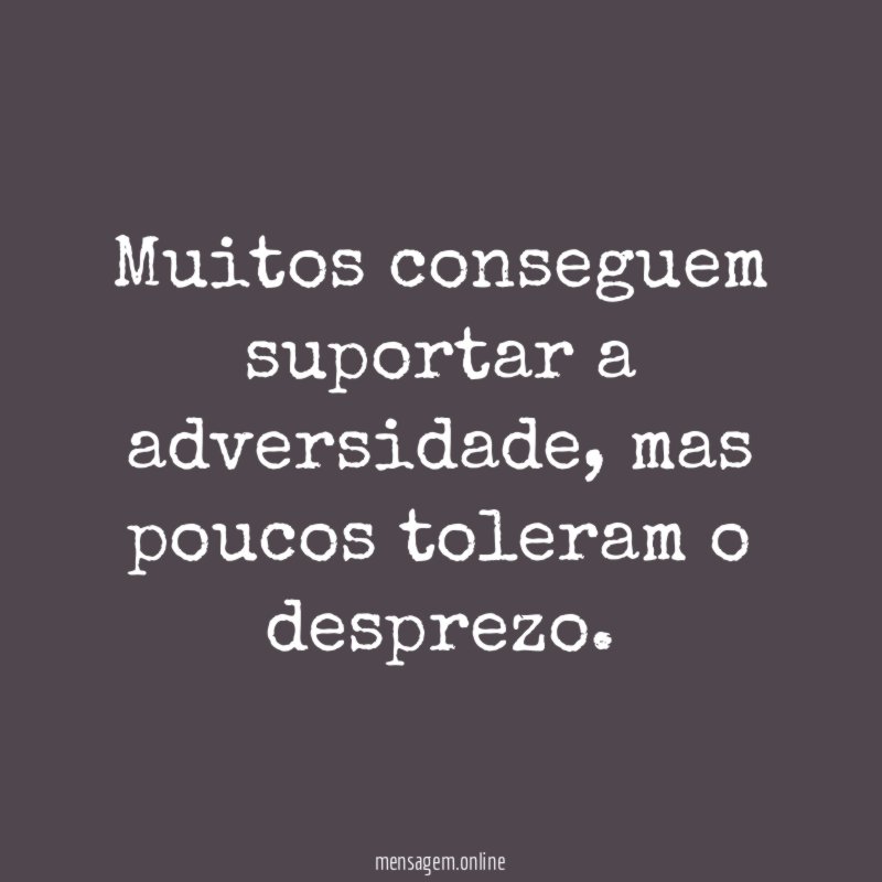 Muitos conseguem suportar a adversidade