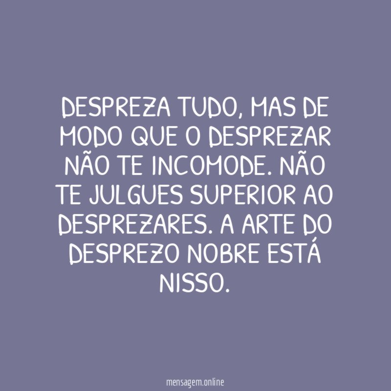 Despreza tudo