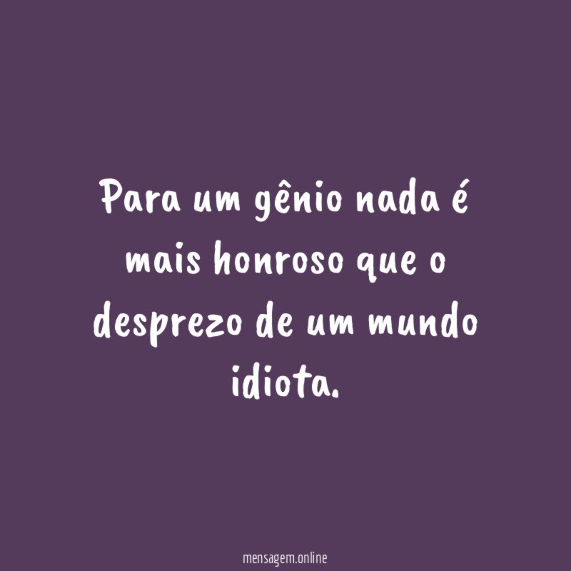 Para um gênio nada é mais honroso que