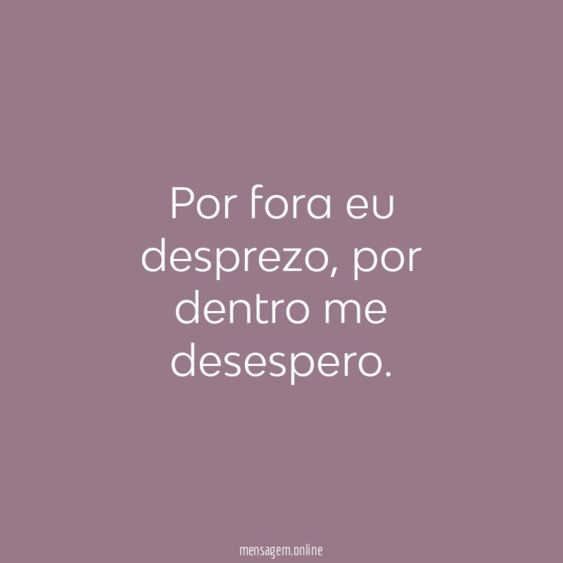 Por fora eu desprezo