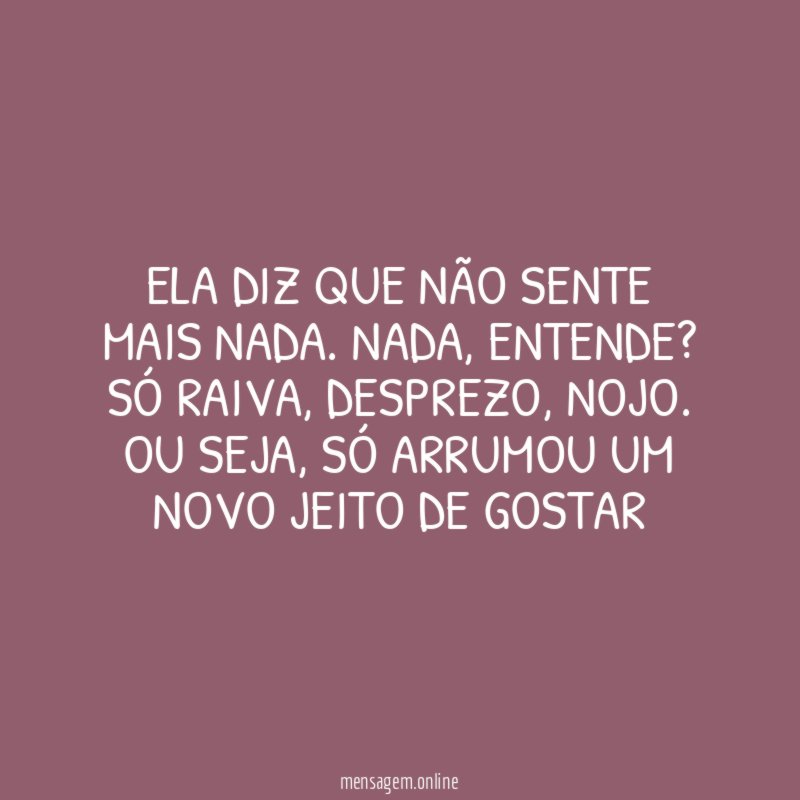 Ela diz que não sente mais nada