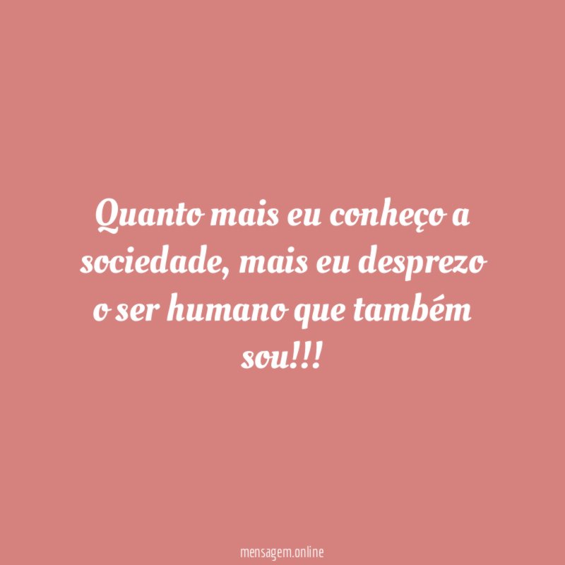 Quanto mais eu conheço a sociedade