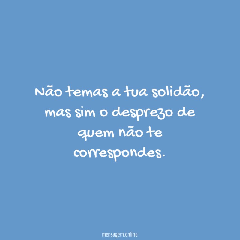 Não temas a tua solidão