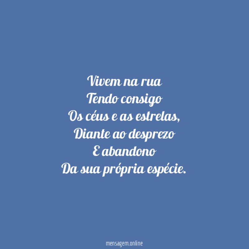 Vivem na rua Tendo consigo Os céus e as estrelas
