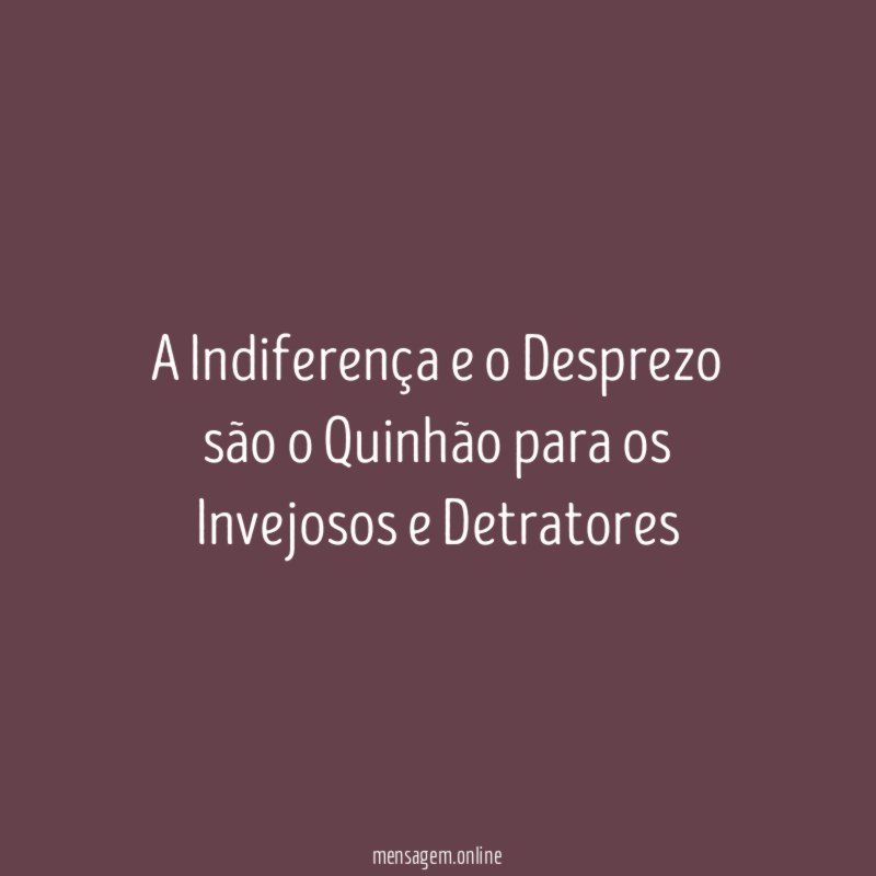 A Indiferença e o Desprezo são o Quinhão
