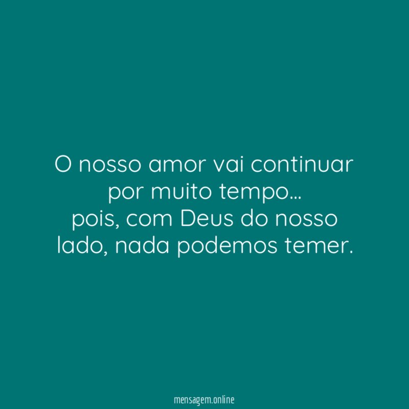 O nosso amor vai continuar por muito tempo