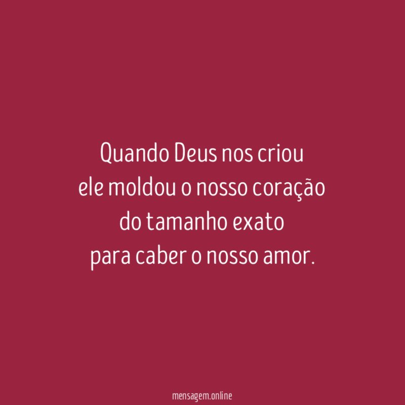 Quando Deus nos criou ele moldou o nosso coração do