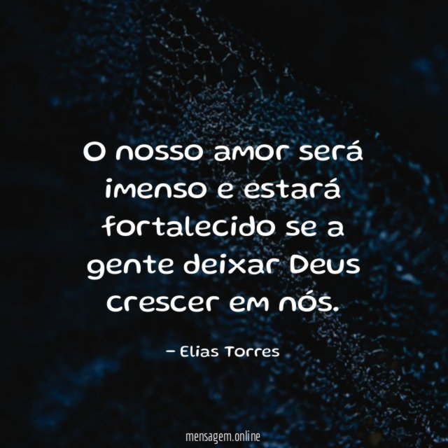 O nosso amor será imenso e estará fortalecido