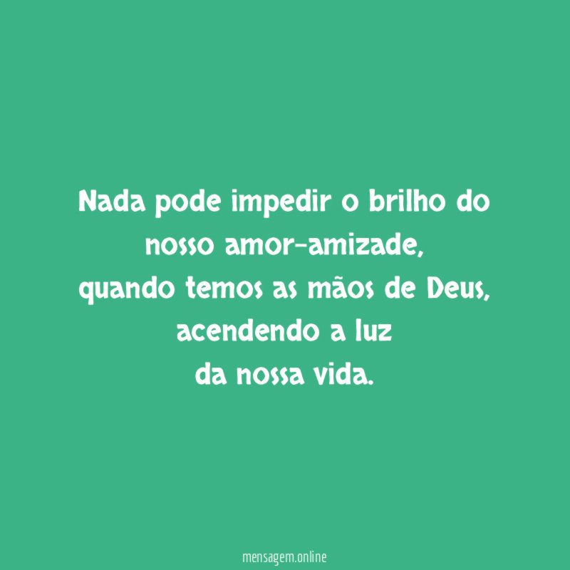Nada pode impedir o brilho do nosso amor-amizade