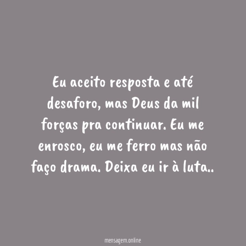 Eu aceito resposta e até desaforo