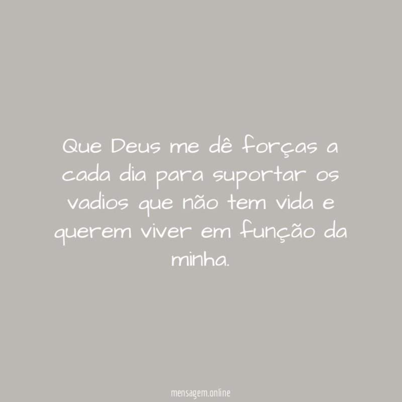Que Deus me dê forças a cada dia